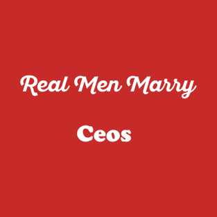 Real Men Marry Ceos Gift for Husband T-Shirt T-Shirt