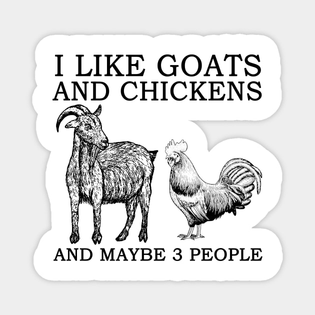 I Like Goats And Chickens And Maybe 3 People Magnet by Jenna Lyannion