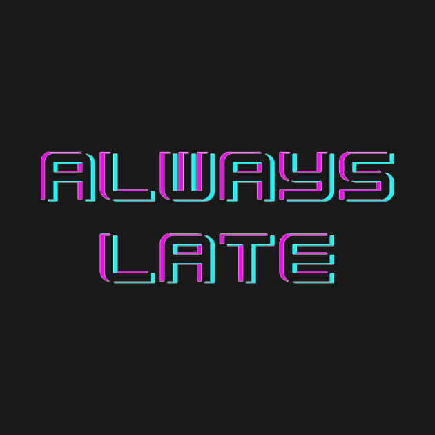 Always Late by Mihadom