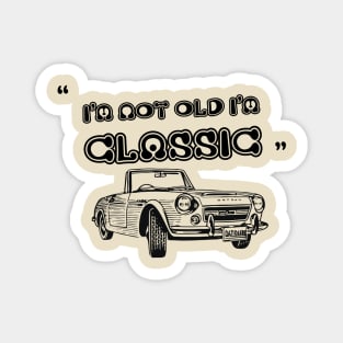 I'm Not Old I'm Classic Funny Car Graphic - Mens & Womens Magnet