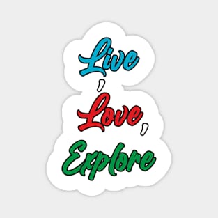 Live ,Love ,Explore Magnet