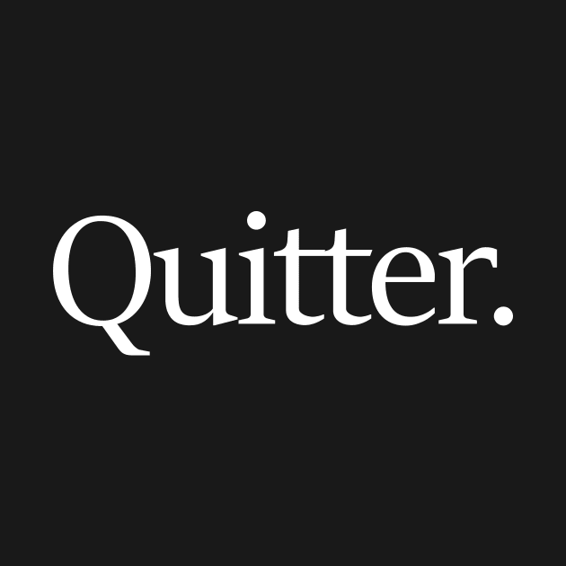 Quitter. by adel26