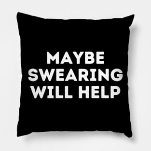 Maybe Swearing Will Help Funny Mean Pillow