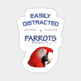 Easily distracted by parrots Magnet