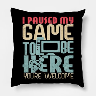 Funny Gamer I Paused My Game To Be Here Your Welcome Pillow