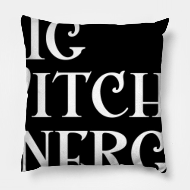Big Witch Energy Feminist Woman Meme Big Dick Energy Pillow