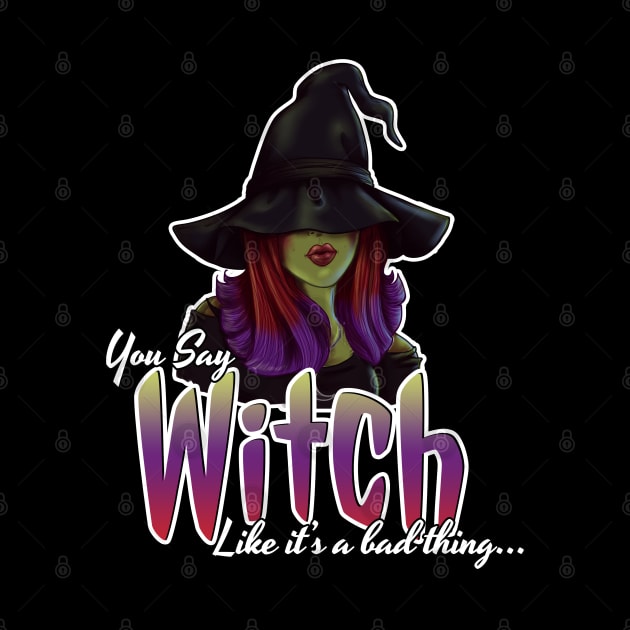 You Say Witch Like It's A Bad Thing by thewickedmrshicks