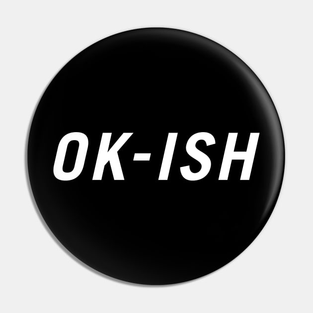 OK-ish Pin by PersonShirts