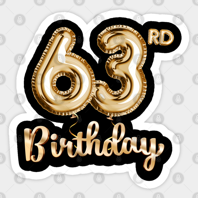 63rd Birthday Gifts Party Balloons Gold 63rd Birthday Gift Sticker Teepublic