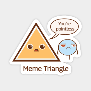 You're Pointless, Meme Triangle Magnet