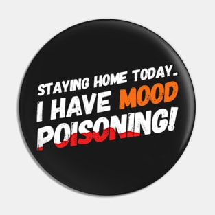 Staying Home Today - I Have Mood Poisoning! Pin