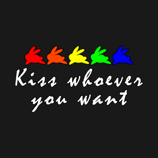 kiss whoever you want T-Shirt