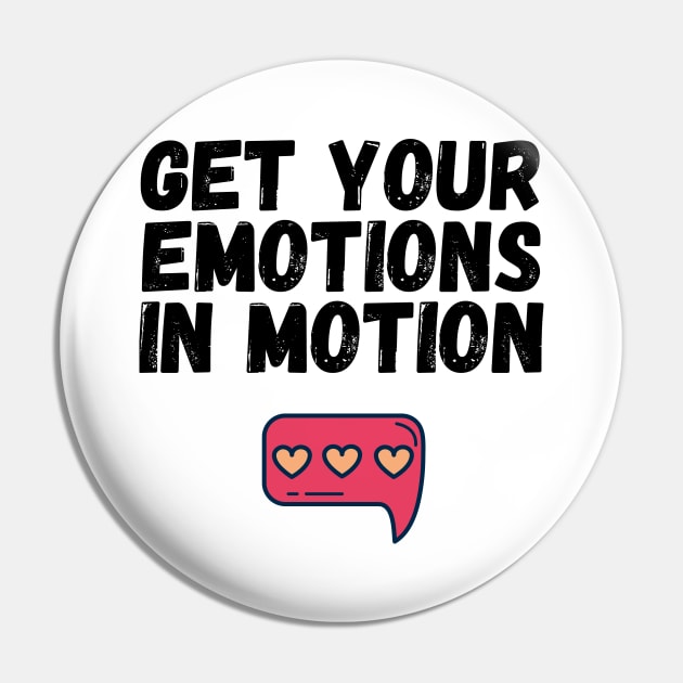 Get Your Emotions in Motion Trendy Gift Pin by nathalieaynie