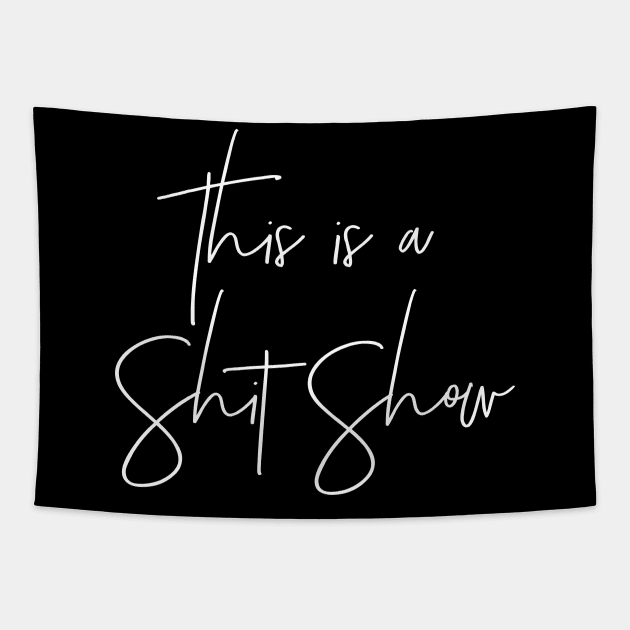 This is a Shit Show Tapestry by MadEDesigns