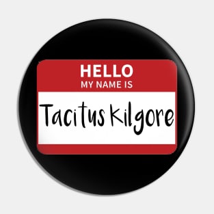 My Name Is Tacitus Kilgore Pin