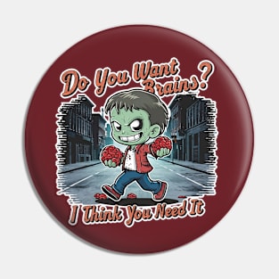 Zombie - Do you want brains? I think you need it Pin