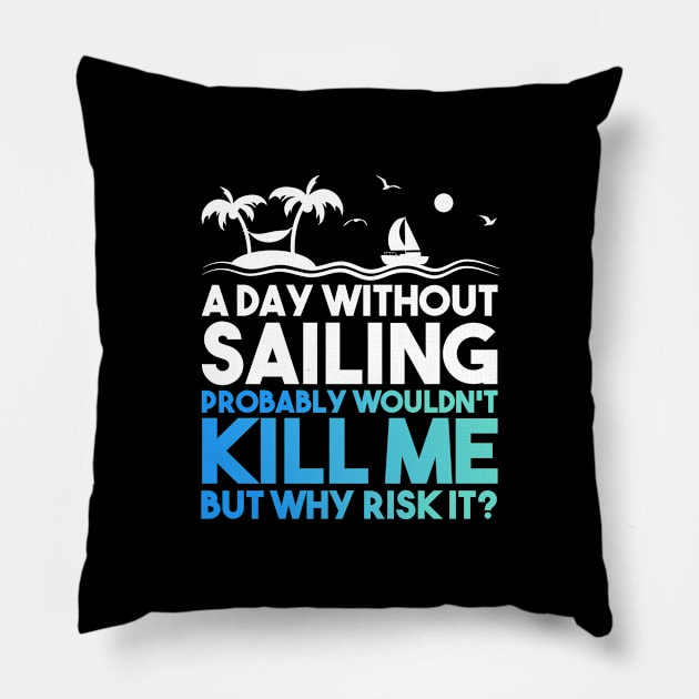 A Day Without Sailing Pillow by TheBestHumorApparel