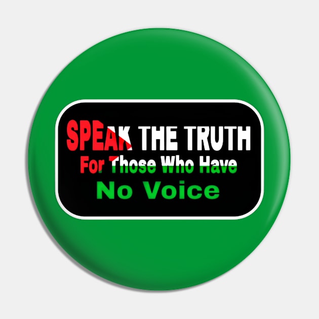Speak The Truth For Those Who Have No Voice - Double-sided Pin by SubversiveWare