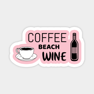 Coffee beach wine - funny shirt for beach bums Magnet