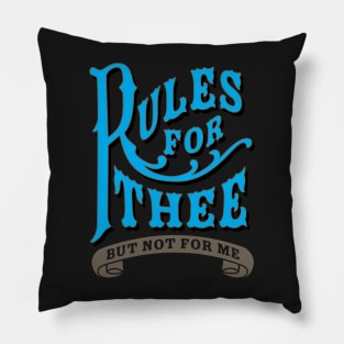 Rules For Thee But Not For Me Pillow