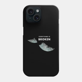 Everything is Broken Phone Case