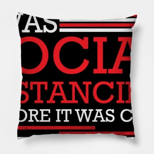 I was social distancing before it was cool Pillow