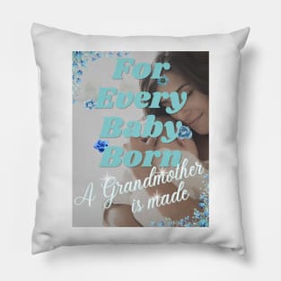 For Every Baby Born (Boy - Grandma Snuggling) Pillow