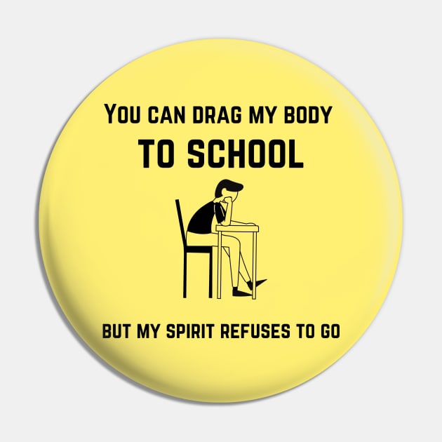 back to school cool design, You can drag my body to school but my spirit refuses to go black Pin by Mohammed ALRawi