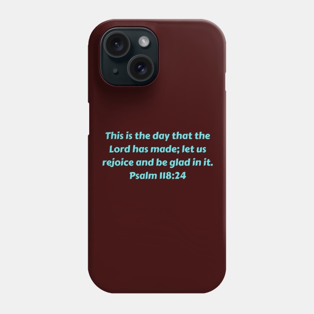 Bible Verse Psalm 118:24 Phone Case by Prayingwarrior