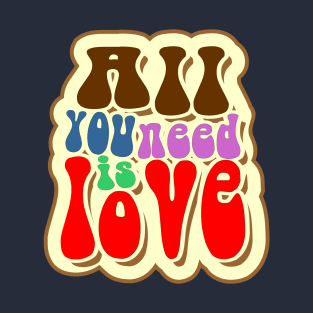 All you need is Love T-Shirt