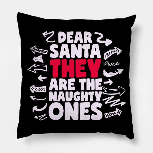 Dear Santa They Are The Naughty Ones Pillow by thingsandthings