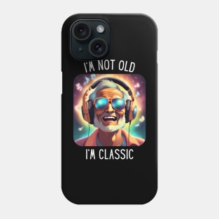 I'm Not Old I'm A Classic Phone Case