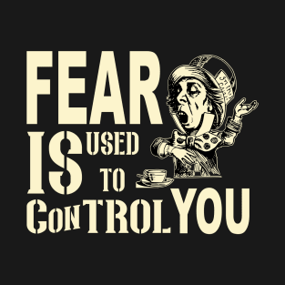 Fear Is Used to Control You T-Shirt