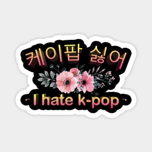 I HATE KPOP Floral Magnet