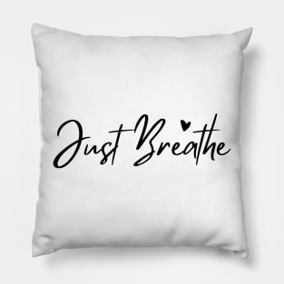 Just Breathe, Remember To Breathe. Pillow