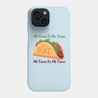 🌮 Mi Casa es su Casa BUT.... 🌮 Phone Case