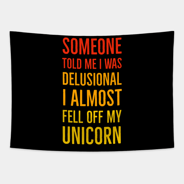 Someone Told Me I Was Delusional I Almost Fell Off My Unicorn Tapestry by Suzhi Q