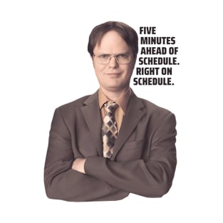 Dwight Schrute Quote | Five Minutes Ahead of Schedule Right on Schedule | The Office Quote T-Shirt