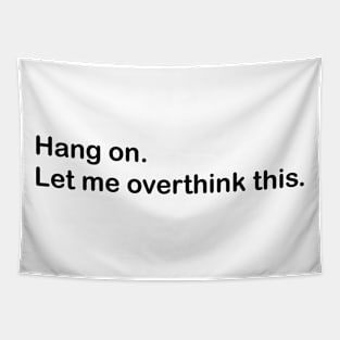 Hang on.Let me overthink this. Tapestry