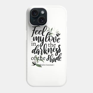 Feel my love in the darkness of the shade White Ver Phone Case