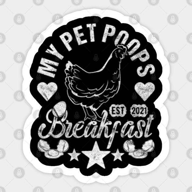 My Pet Poops Breakfast - Chicken Lover - Funny Egg Lover - Sticker