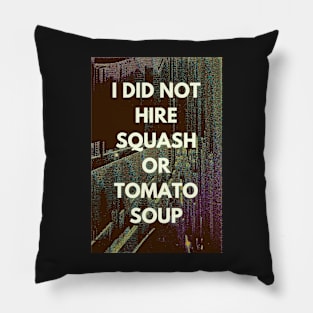 I did not hire squash or tomato soup Pillow