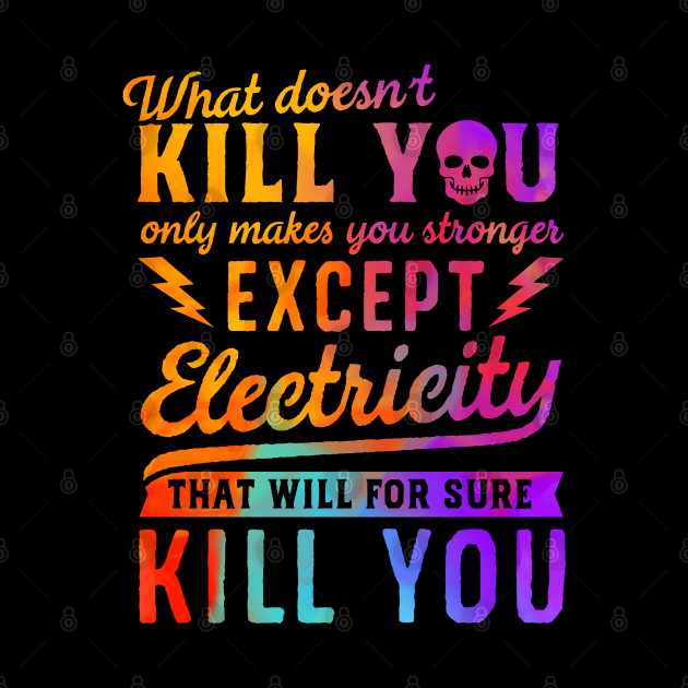 RAINBOW EXCEPT ELECTRICITY KILL YOU - Electricity Will Kill You - Phone Case