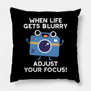 When Life Gets Blurry Adjust Your Focus Cute Camera Pun Pillow