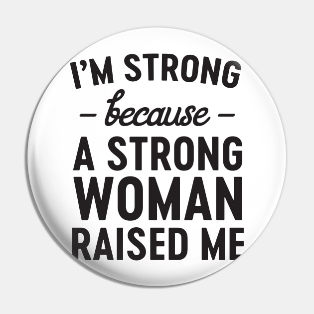 Strong woman raised me Pin by Blister