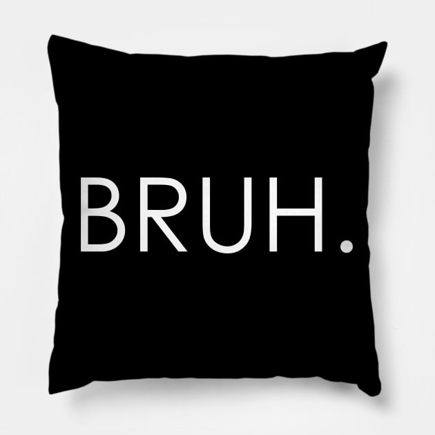 bruh Pillow by Oyeplot