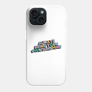 Always bring your own sunshine - Positive Vibes Motivation Quote Phone Case