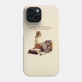 Sometimes I Need To Be Alone & Listen To Kate Bush Phone Case