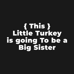 THIS LITTLE TURKEY IS GOING TO BE A BIG SISTER T-Shirt