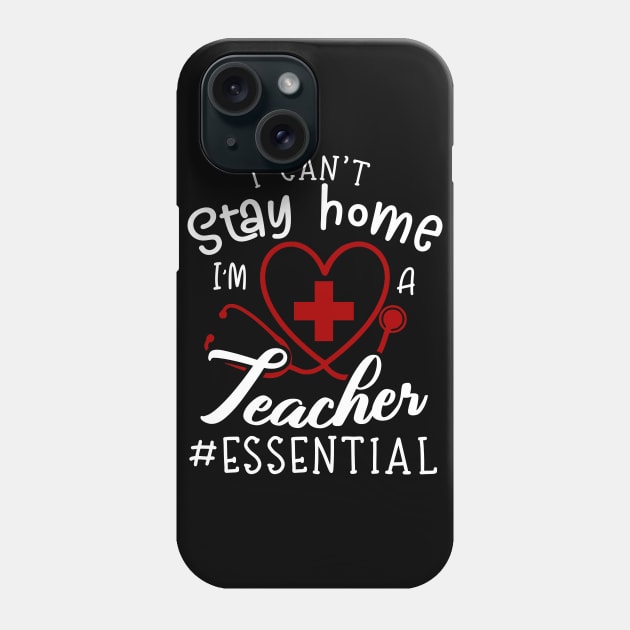 I Can't Stay Home I'm A Teacher Phone Case by Pelman